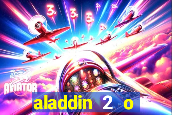 aladdin 2 o retorno de jafar filme completo dublado